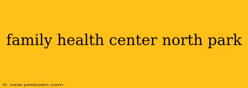 family health center north park