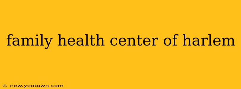 family health center of harlem