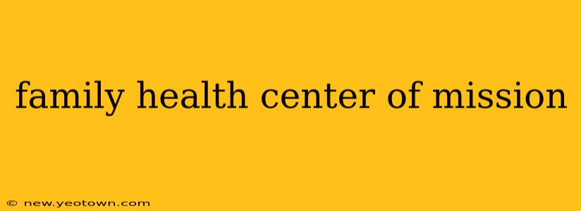 family health center of mission
