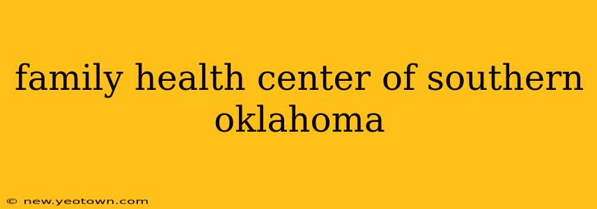 family health center of southern oklahoma