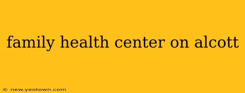 family health center on alcott