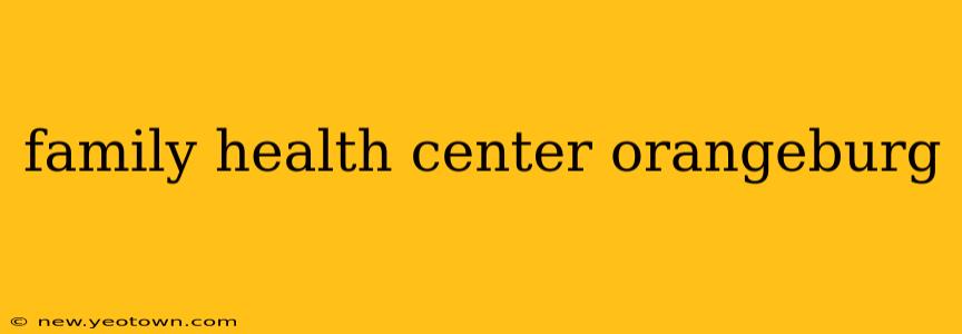 family health center orangeburg