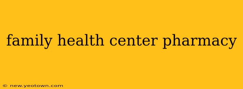 family health center pharmacy