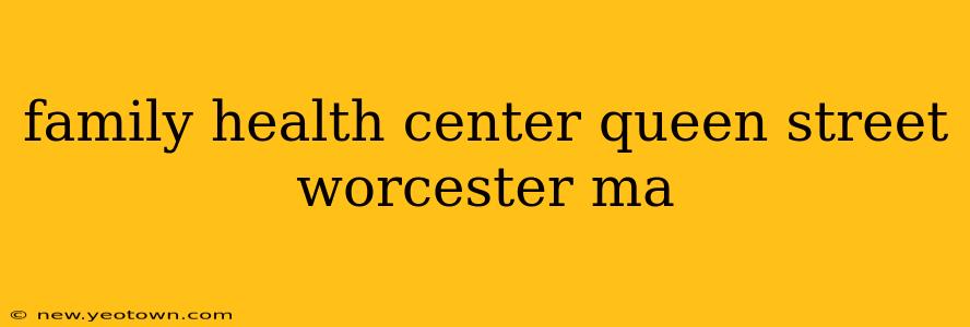 family health center queen street worcester ma