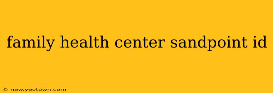 family health center sandpoint id