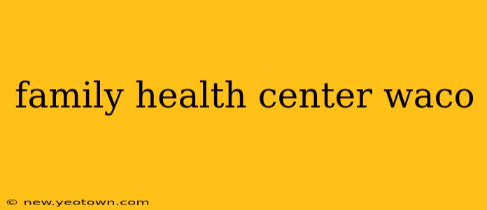 family health center waco