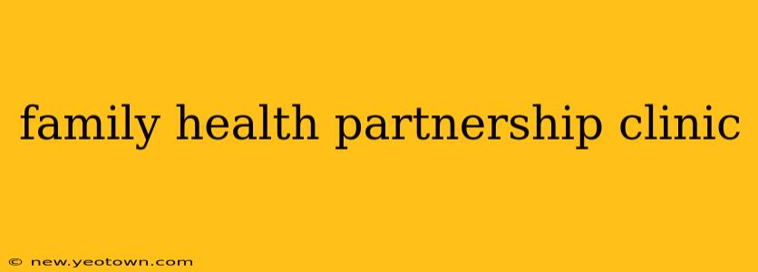family health partnership clinic