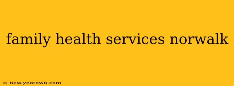 family health services norwalk