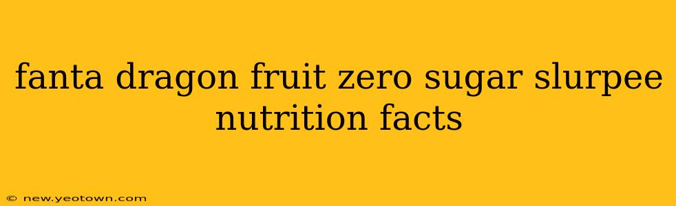 fanta dragon fruit zero sugar slurpee nutrition facts