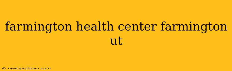 farmington health center farmington ut