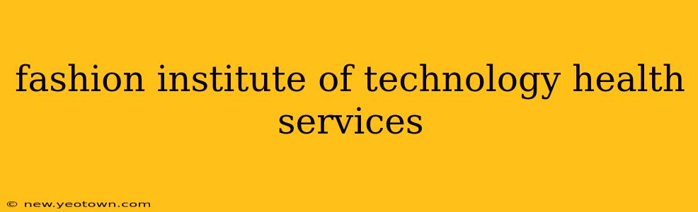 fashion institute of technology health services