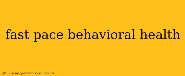 fast pace behavioral health