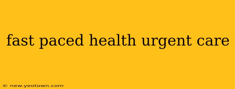 fast paced health urgent care