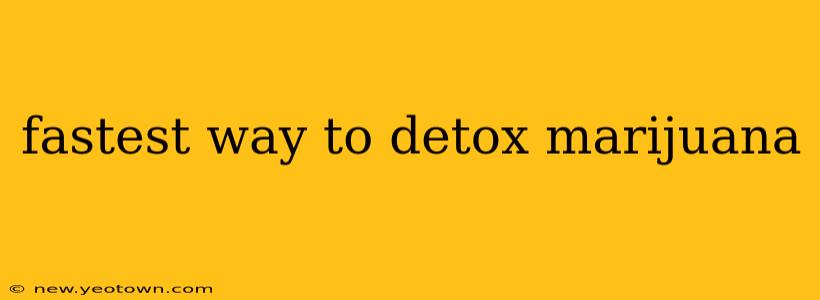 fastest way to detox marijuana