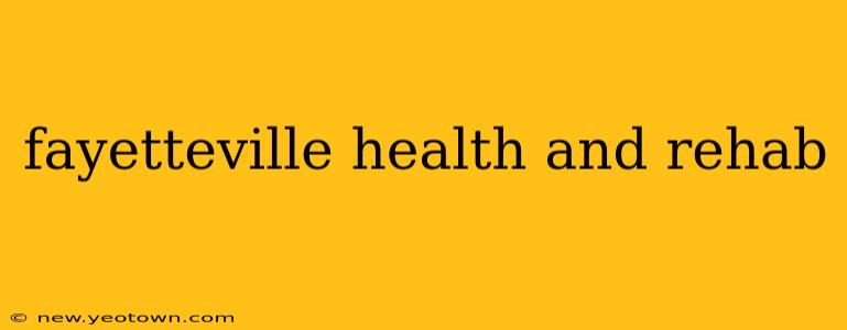fayetteville health and rehab