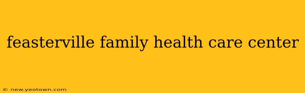 feasterville family health care center