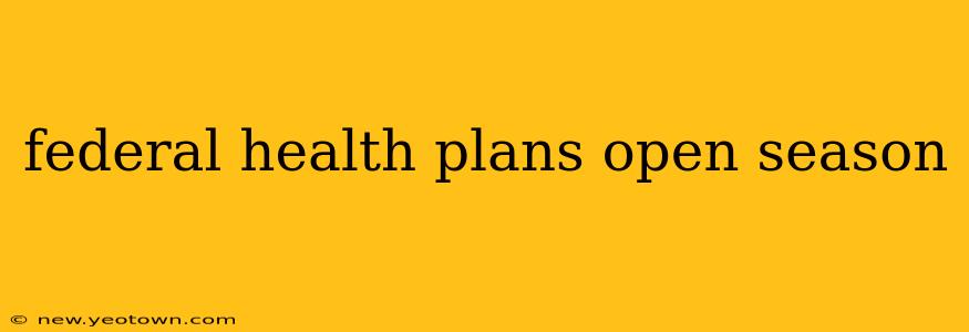 federal health plans open season