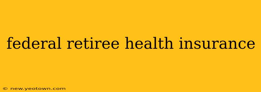 federal retiree health insurance