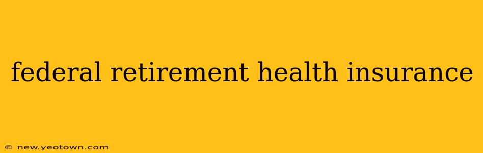 federal retirement health insurance