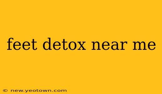 feet detox near me