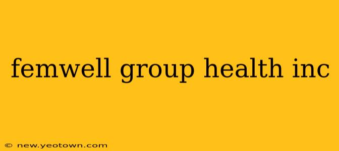 femwell group health inc