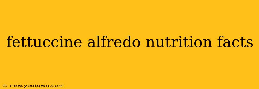 fettuccine alfredo nutrition facts