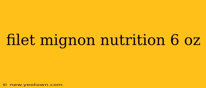 filet mignon nutrition 6 oz