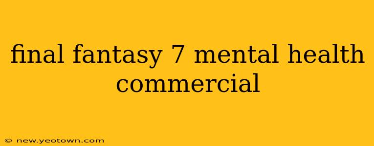 final fantasy 7 mental health commercial