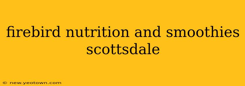 firebird nutrition and smoothies scottsdale