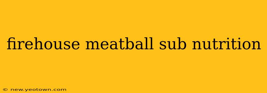 firehouse meatball sub nutrition