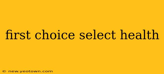 first choice select health