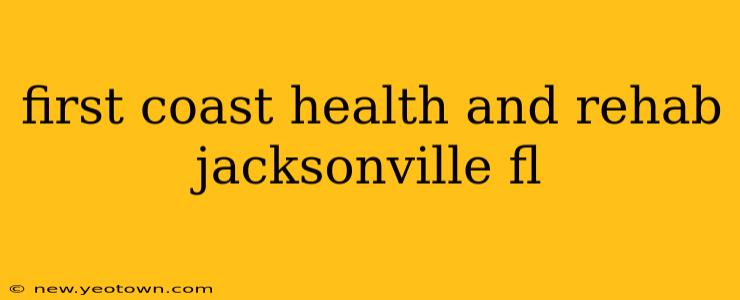 first coast health and rehab jacksonville fl