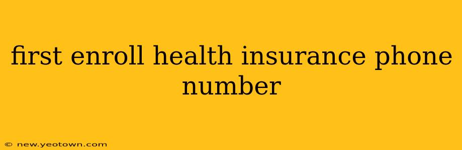 first enroll health insurance phone number