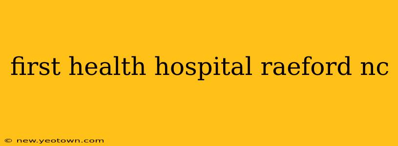 first health hospital raeford nc