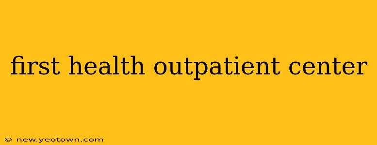 first health outpatient center