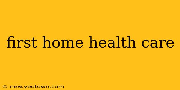 first home health care