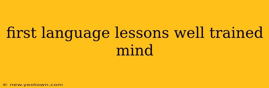 first language lessons well trained mind