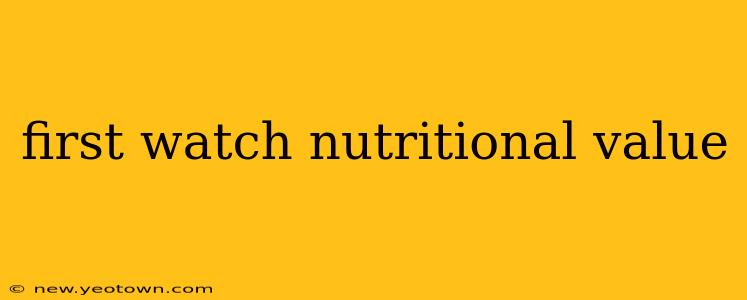 first watch nutritional value