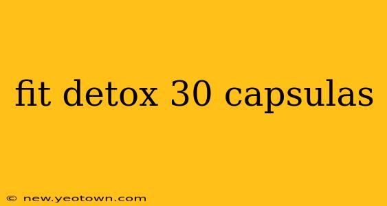 fit detox 30 capsulas