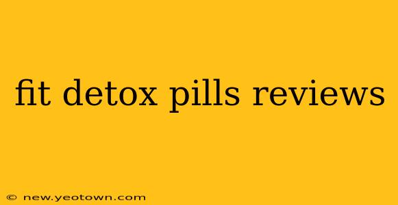 fit detox pills reviews