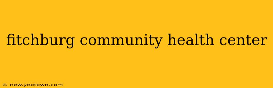 fitchburg community health center