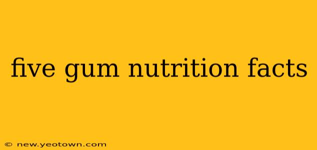 five gum nutrition facts