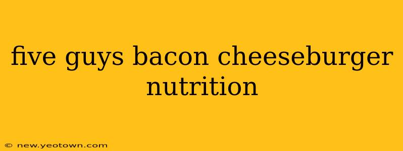 five guys bacon cheeseburger nutrition