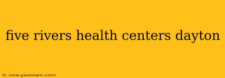five rivers health centers dayton