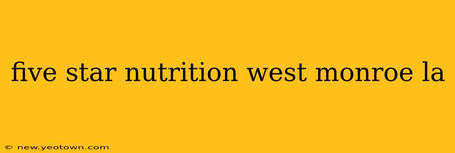 five star nutrition west monroe la