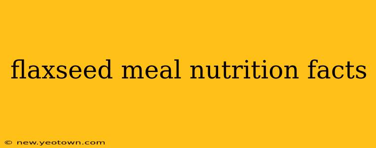 flaxseed meal nutrition facts