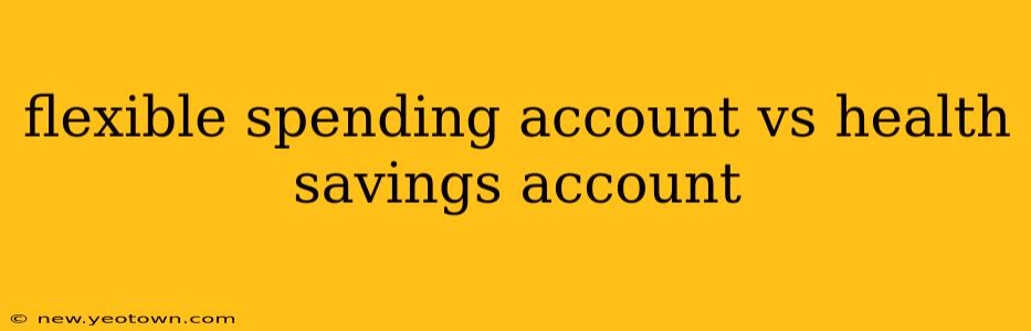 flexible spending account vs health savings account