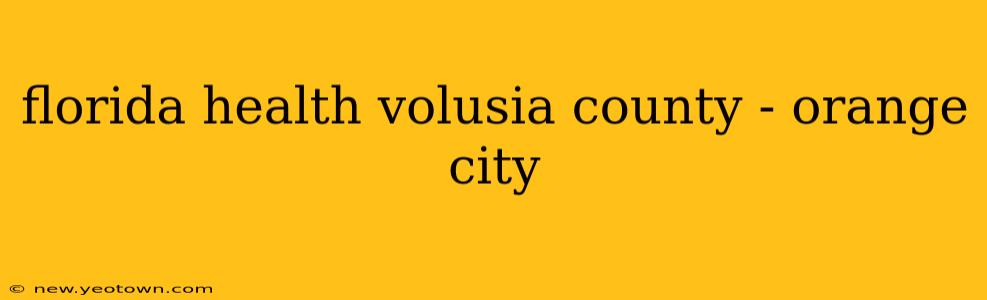 florida health volusia county - orange city
