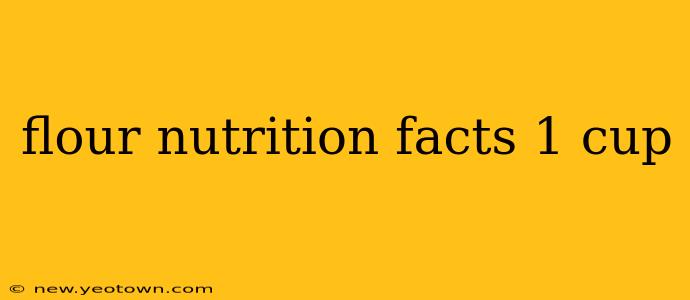 flour nutrition facts 1 cup