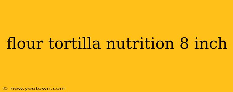 flour tortilla nutrition 8 inch
